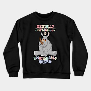 The Weary Rhinoceros: Mentally, Physically & Emotionally Tired Crewneck Sweatshirt